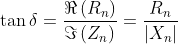 Formel: \tan \delta = \frac{\Re \left(R_n\right)}{\Im \left(Z_n\right)} = \frac{R_n}{\left|X_n\right|}